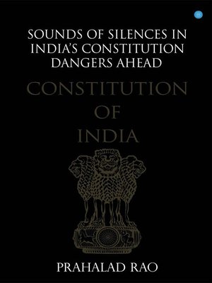 cover image of Sounds of Silences in India's Constitution- Dangers Ahead